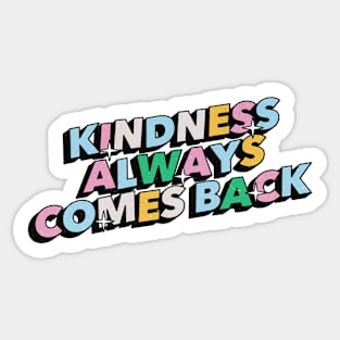 Kindness always comes back - Positive Vibes Motivation Quote Sticker